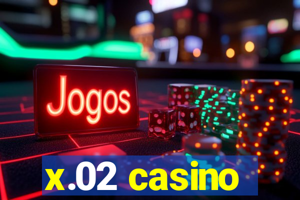 x.02 casino